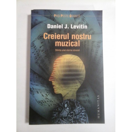 CREIERUL NOSTRU MUZICAL - DANIEL J. LEVITIN